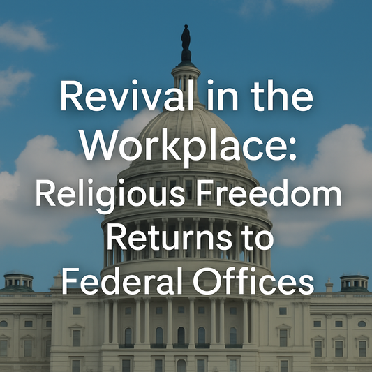 Revival in the Workplace: Religious Freedom Returns to Federal Offices