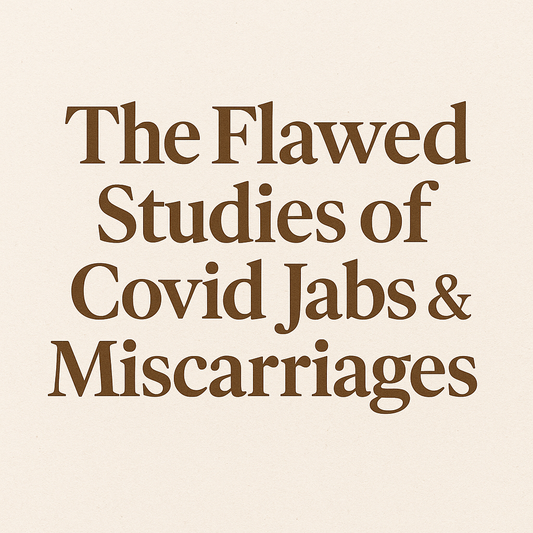 The Flawed Studies of Covid Jabs & Miscarriages