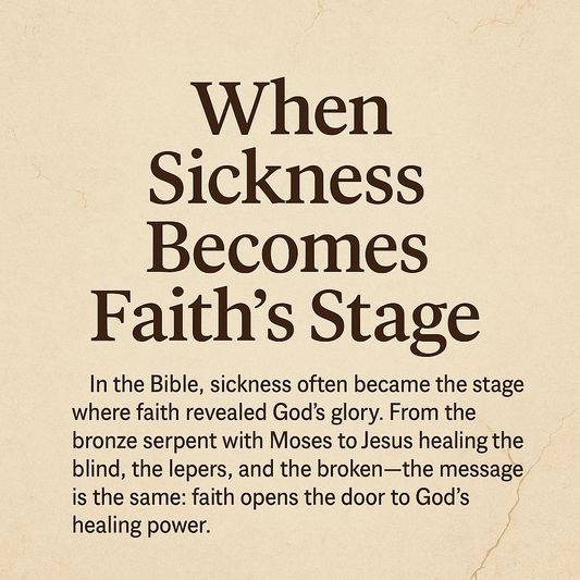 When Sickness Becomes Faith’s Stage