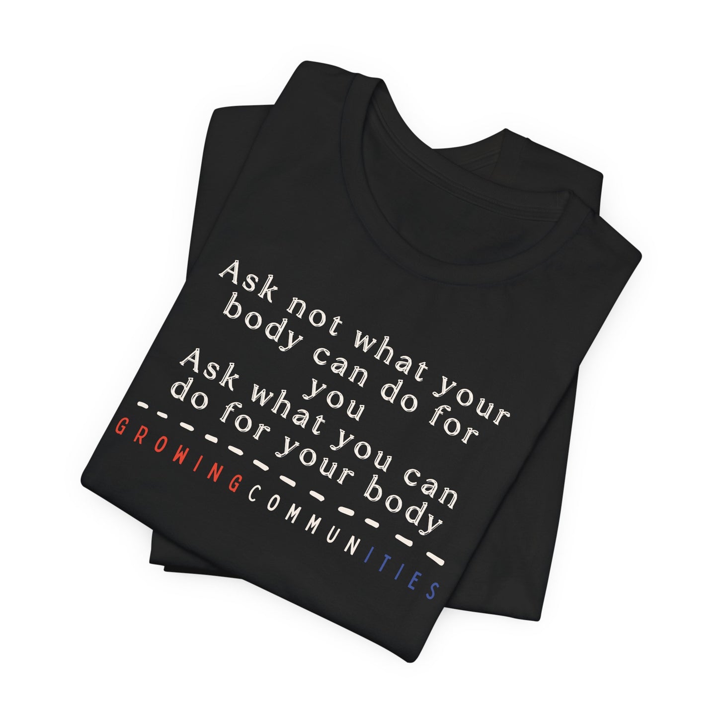 Ask Not What Your Body Can Do – Adult Tee
