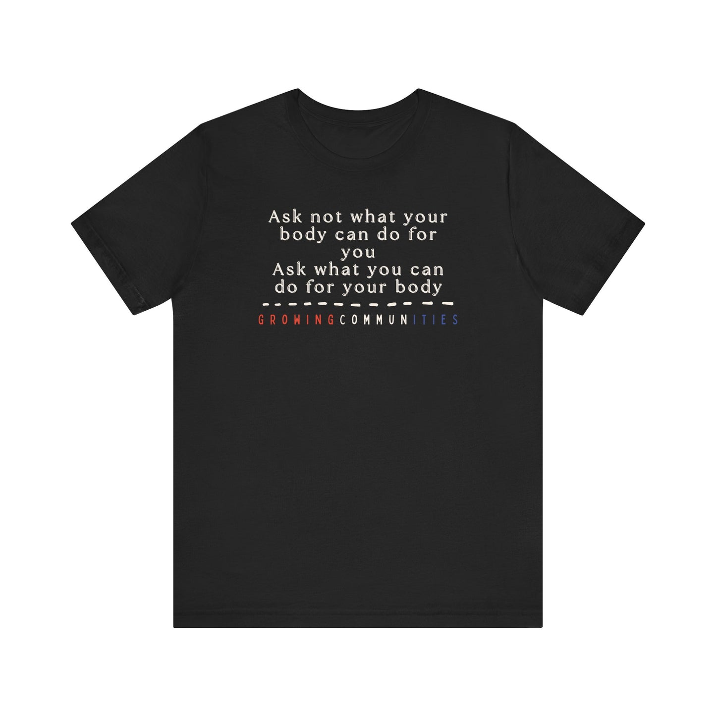Ask Not What Your Body Can Do – Adult Tee