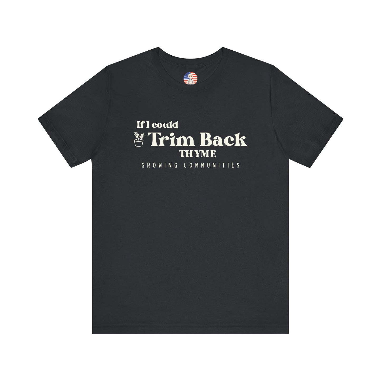 If I Could Trim Back Thyme – Adult Tee