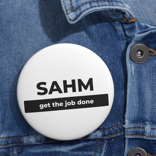 SAHM. Get the Job Done Custom Pin Button (3")